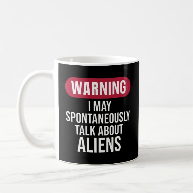 Taza De Café Cool Warning I May Spontaneously Talk About Aliens (Izquierda)
