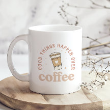 Cosas Buenas Suceden Por El Café Me Encanta El Caf