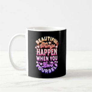 Taza De Café Cosas Hermosas Suceden Cuando Te Amas A Ti Mismo