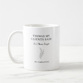 Taza De Café Cosas que mis clientes dijeron Divertido Terapeuta