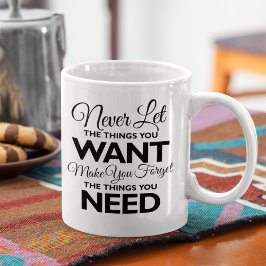 Taza De Café Cosas que quieres frente a las necesidades de impr