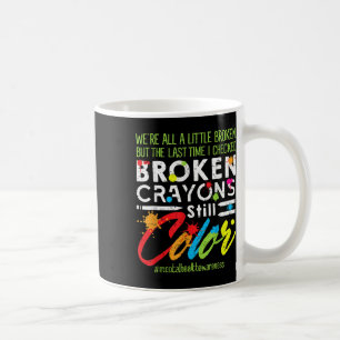 Taza De Café Crayones rotos aún color Shirt Mental Health Awa
