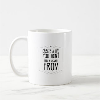 Taza De Café Crea una vida de la que no necesitas unas vacacion