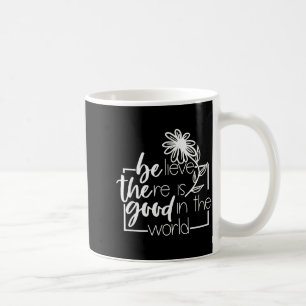 Taza De Café Cree Que Hay Bien En La Flor Del Mundo Dichos