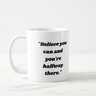 Taza De Café Cree que puedes y ya estás a medio camino.