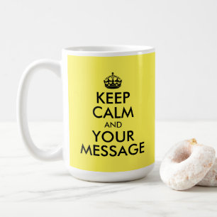Taza De Café Cree su propio Mantener la calma y su mensaje