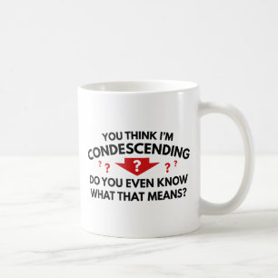 Taza De Café Crees que soy condescendiente