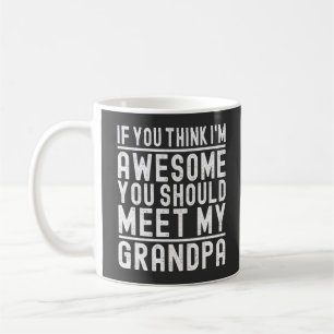 Taza De Café Crees que soy increíble, deberías conocer a mi abu