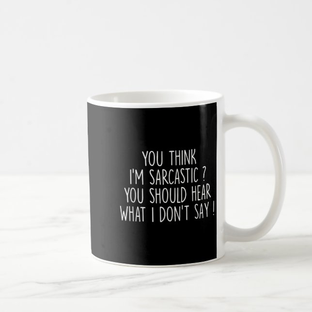 Taza De Café Crees que soy sarcástico, deberías escuchar lo que (Derecha)