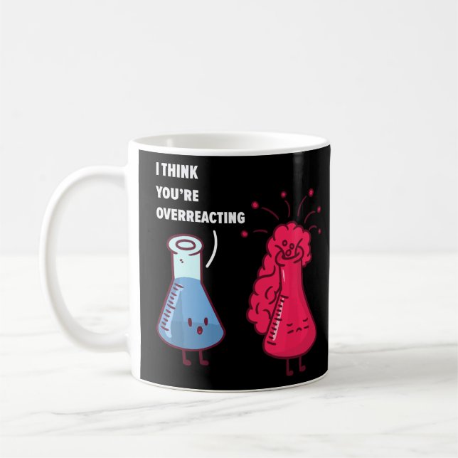 Taza De Café Creo que estás exagerando, Química divertida Nerd (Izquierda)