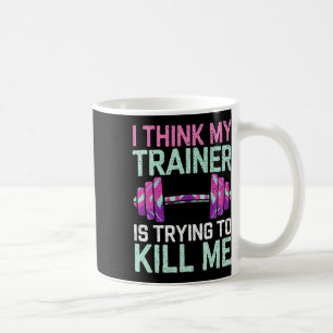 Taza De Café Creo Que Mi Entrenador Está Intentando Matarme A C