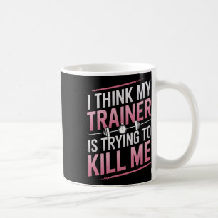 Taza De Café Creo Que Mi Entrenador Está Tratando De Matarme Ch