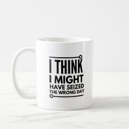 Taza De Café Creo que podría haber tomado el día equivocado.