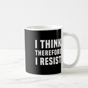Taza De Café Creo Que Por Lo Tanto Me Resisto A La Política Fre