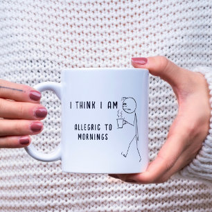 TAZA DE CAFÉ CREO QUE SOY ALÉRGICO A LAS MAÑANAS DIVERTIDAS MAÑ