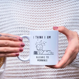TAZA DE CAFÉ CREO QUE SOY ALÉRGICO A LAS MAÑANAS DIVERTIDAS MAÑ