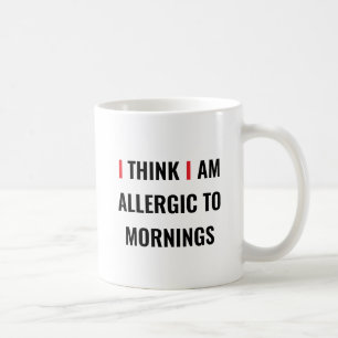 Taza De Café CREO QUE SOY ALÉRGICO POR LAS MAÑANAS - Cof DIVERT