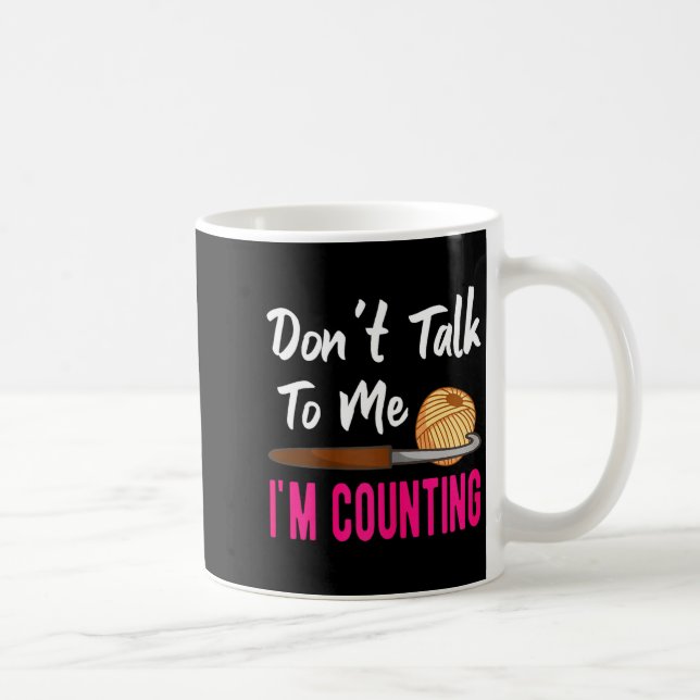 Taza De Café Crochet Knitting Don't Talk To Me I'm Counting  (Derecha)