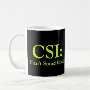 Taza De Café CSI: No puede colocar a idiotas