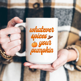Taza De Café Cualesquiera que sean las especias de tu calabaza