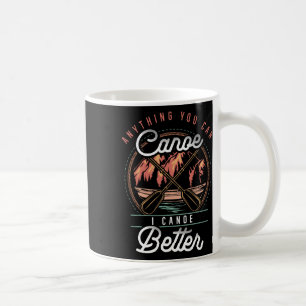 Taza De Café Cualquier cosa que tú canoas yo canoas mejor kayak