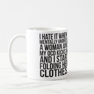 Taza De Café Cuando desnudo mentalmente a una mujer, mi OCD