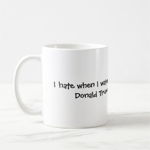 Taza De Café cuando despierto y Donald Trump sigue siendo prez