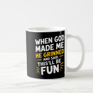 Taza De Café Cuando Dios lo hizo sonrió y dijo sarcasmo diverti
