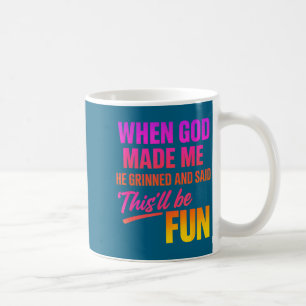 Taza De Café Cuando Dios Me Hizo Él Sonrió Y Dijo Divertido Chr