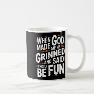 Taza De Café Cuando Dios me hizo sonrió y dijo divertido sarcas