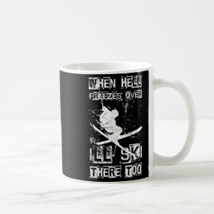 Taza De Café Cuando el infierno se congele iré a esquiar allí t