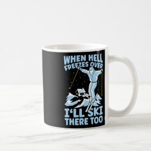 Taza De Café Cuando el infierno se congele, también esquiaré al