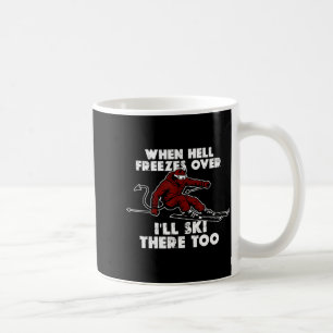 Taza De Café Cuando el infierno se congele, también esquiaré al