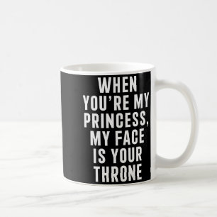 Taza De Café Cuando eres mi princesa mi cara es tu trono divert