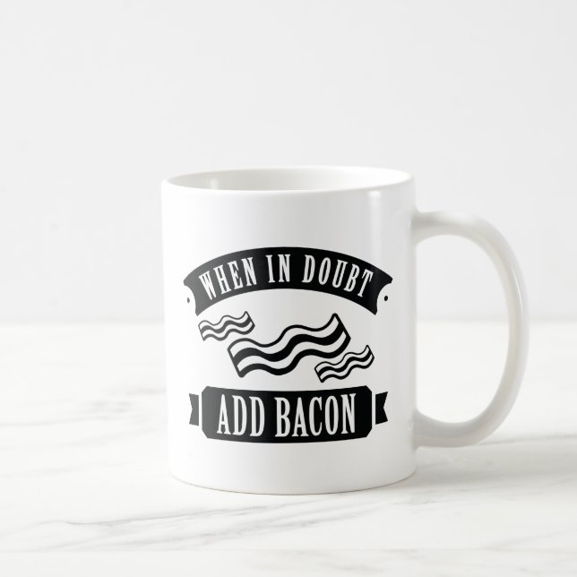 Taza De Café Cuando esté en duda, agregue Bacon (Derecha)