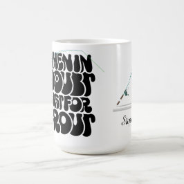 Taza De Café Cuando Estés En Dudas, Echa Para Truchas
