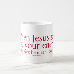 Taza De Café Cuando Jesús dijo amar a tus enemigos
