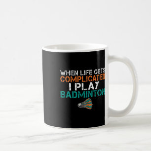 Taza De Café Cuando la vida se complica toco Badminton 1