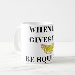 Taza De Café Cuando la Vida te Da Limones Sé un Squirter