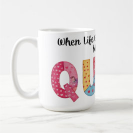 Taza De Café Cuando la vida te da retazos, haz una colcha