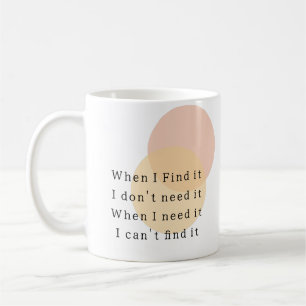 Taza De Café Cuando lo encuentro no lo necesito