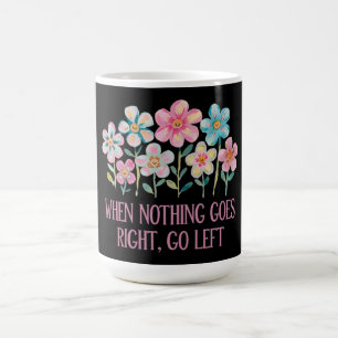 Taza De Café Cuando nada vaya a la derecha, vaya a la izquierda