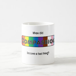 Taza De Café ¿Cuándo se convirtió la compasión en algo malo?
