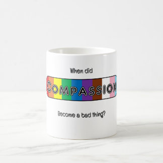 Taza De Café ¿Cuándo se convirtió la compasión en algo malo?