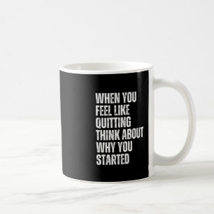 Taza De Café Cuando Sientes ganas de dejar de pensar en por qué