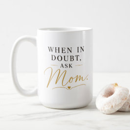 Taza De Café Cuando Tengas Dudas Pregúntale a Mamá