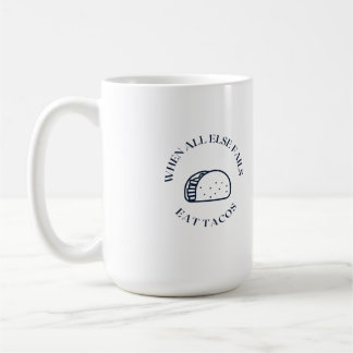 Taza De Café Cuando todo lo demás falla, coma tacos