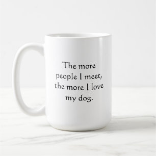 Taza De Café Cuanta más gente conozca, más amo a mi perro.