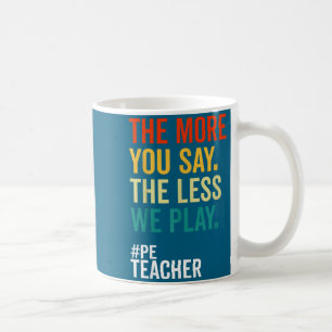 Taza De Café Cuanto Más Dices Menos Jugamos Profesor De Educaci
