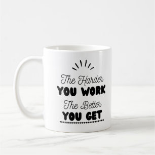 Taza De Café "Cuanto más difícil trabajes, mejor obtienes"